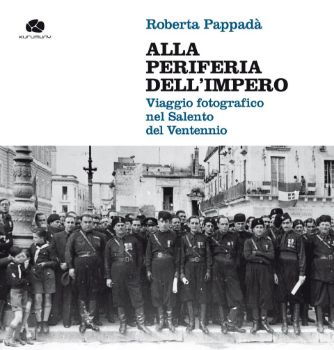 Visualizza i dettagli per Alla periferia dell'impero. Viaggio fotografico nel Salento del Ventennio Immagine di Alla periferia dell'impero. Viaggio fotografico nel Salento del Ventennio